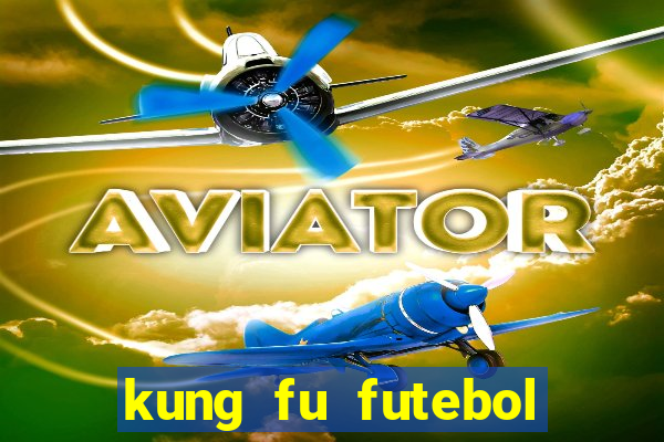 kung fu futebol clube online